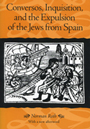 Conversos, Inquisition, and the
Expulsion of the Jews from Spain