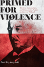 Primed for Violence
Murder, Antisemitism, and Democratic Politics in Interwar Poland