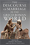 The Discourse of Marriage in the Greco-Roman World: cover art of an old statue depicting a man and woman sitting upon a ledge, the man's hands reaching across the gap between them to rest on the woman's shoulders. The statue is crumbling, showing its age. Behind it is a plain, gray background, with the title text taking up much of the top half of the cover.