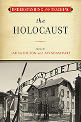 Understanding and Teaching the Holocaust: Black and white photograph of the Auschwitz entry gate, reading Arbeit Macht Frei (work sets you free), known for appearing at the entrance of Nazi concentration camps. Above the photograph, the series, title, and editors are listed on a background block textured like yellowed paper.