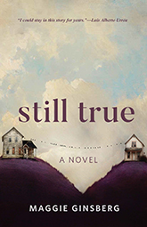 Still True: Cover depicting a painting of an old white farmhouse sitting upon a purple hill, connected by a slightly sagging laundry line to a different white house upon a different purple hill. The two hills make the impression of the top of a purple hill coming together near the bottom center of the page. The sky is full of dusty clouds.