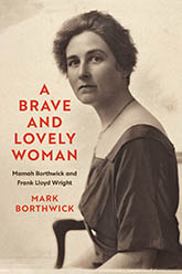 A Brave Lovely Woman: A beige cover displays the book title and author name in red all caps to the left of the page. To the right, a black and while image of Mamah Borthwick stares almost broodingly into the distance.