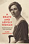 A Brave Lovely Woman: A beige cover displays the book title and author name in red all caps to the left of the page. To the right, a black and while image of Mamah Borthwick stares almost broodingly into the distance.