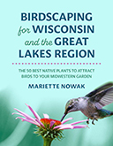 Birdscaping for Wisconsin and the Great Lakes Region book cover.